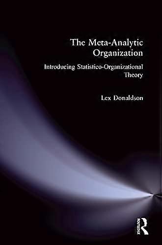 The Meta Analytic Organization: Introducing Statistico Organizational Theory