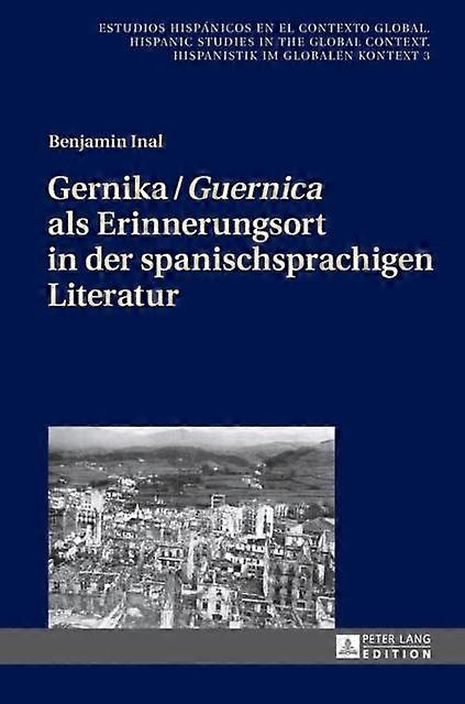 Gernika  Guernica Als Erinnerungsort In Der Spanischsprachigen Literatur by Benjamin Inal Hardback Book