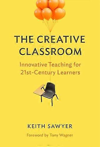 The Creative Classroom: Innovative Teaching for 21st Century Learners