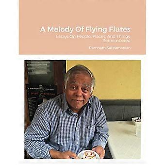 Eine Melodie fliegender Flöten: Essays über Menschen, Orte und Dinge, erinnert