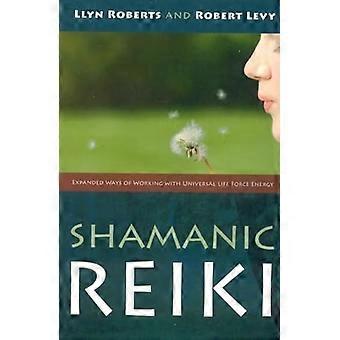 Schamanische Reiki: Erweiterte Möglichkeiten der Arbeit mit der universellen Lebensenergie