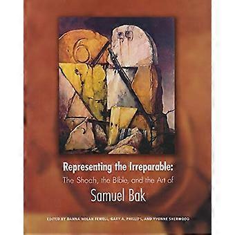 Die Irreparable darstellt: die Shoah, die Bibel und die Kunst des Samuel Bak (Kunst)