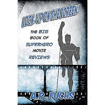 Guarda, in alto sullo schermo! il grande libro delle recensioni di film di supereroi