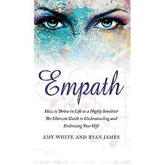 Empath: Wie man als Hochsensibler im Leben erfolgreich ist - Der ultimative Leitfaden zum Verstehen und Annehmen seiner Gabe (Empath-Serie) (Band 1)