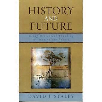 History And Future Using Historical Thinking To Imagine The Future - David J. Staley - Paperback - English Book - History