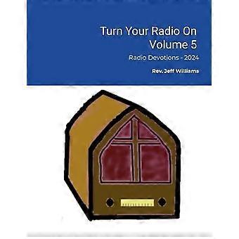 Turn Your Radio On - Vol. 5 Radio Devotions - 2024 - Jeffrey Williams - Paperback - en Book