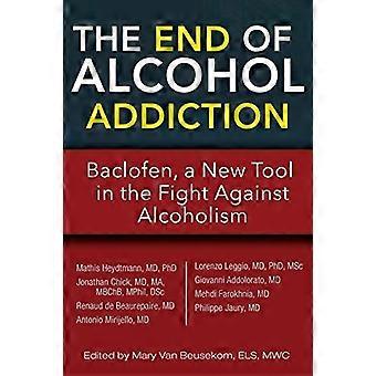 The End Of Alcohol Addiction Baclofen A New Tool In The Fight Against Alcohol - Mathis Heydtmann - Paperback - en Book