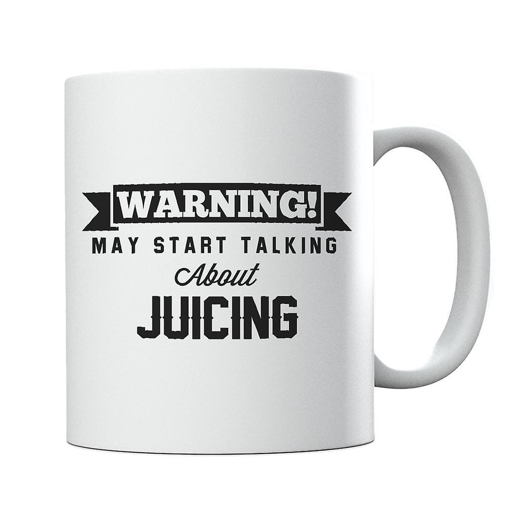 Warning May Start Talking About Juicing Mug