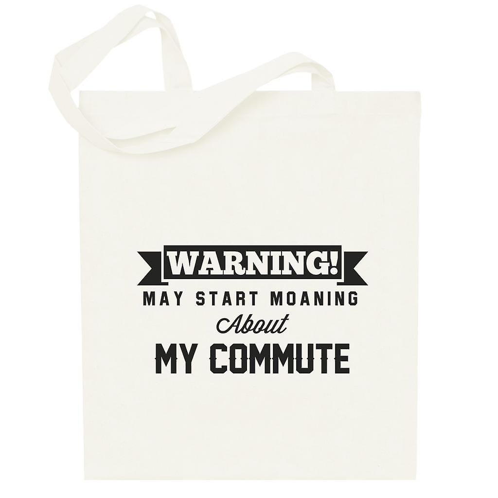 Warning May Start Moaning About My Commute Totebag