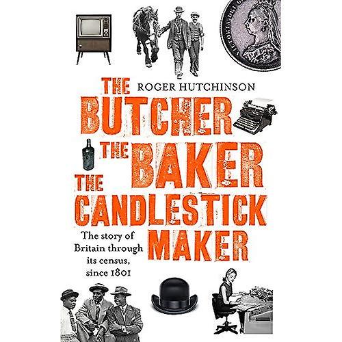 The Butcher, the Baker, the Candlestick-Maker: The story of Britain through its census, since 1801