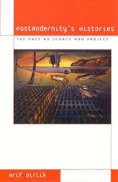 Postmodernitys Histories by Arif Dirlik Paperback Book