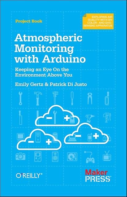 Atmospheric Monitoring With Arduino by Patrick Di Justo Paperback