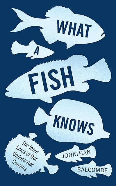 What A Fish Knows by Jonathan Balcombe Paperback
