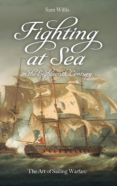 Fighting At Sea In The Eighteenth Century by Sam Willis Paperback Book