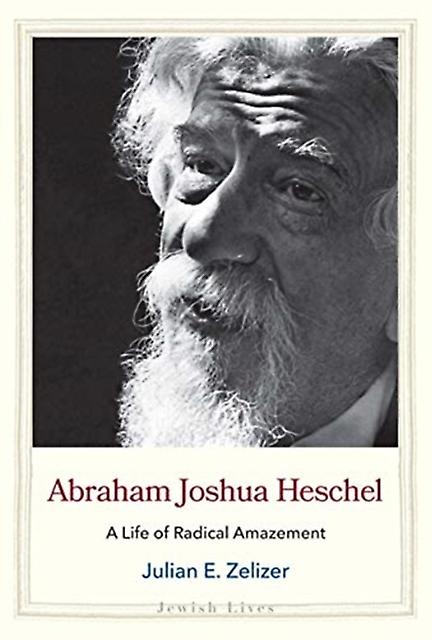 Abraham Joshua Heschel by Julian E. Zelizer Paperback Book