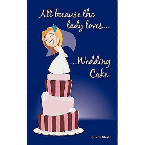 All Because the Lady Loves... Wedding Cake