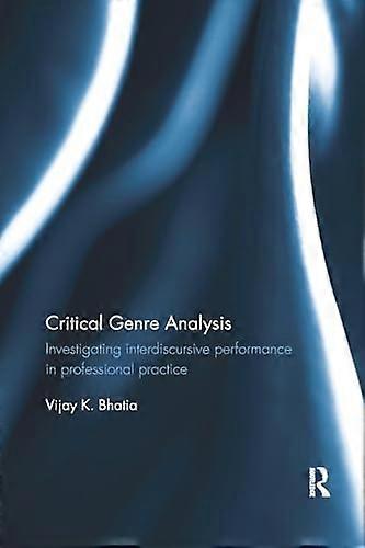 Critical Genre Analysis: Investigating interdiscursive performance in professional practice
