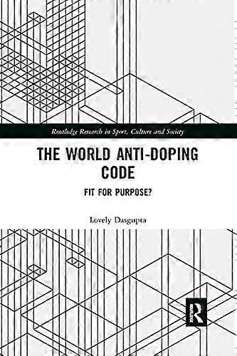 The World Anti Doping Code: Fit for Purpose?