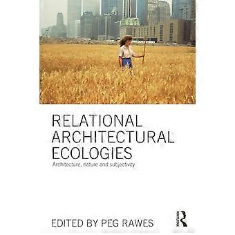 Relational Architectural Ecologies Architecture Nature and Subjectivity