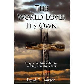 The World Loves It's Own Being A Christian Warrior During Troubled Times - David C. Dawson - Hardcover - en Book