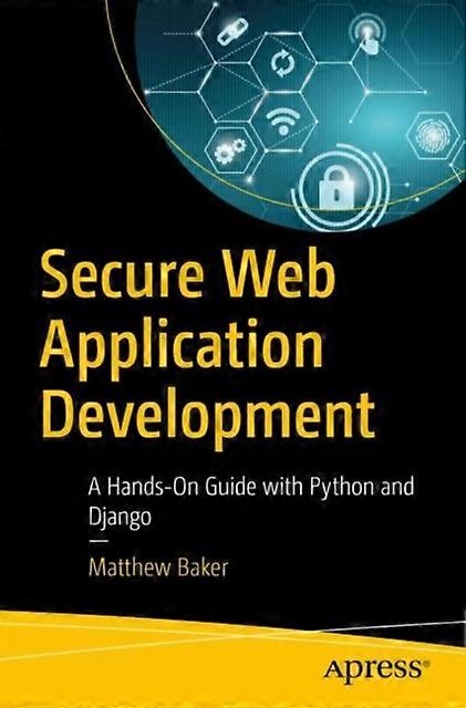 Secure Web Application Development A Hands-on Guide With Python And Django - Matthew Baker - Paperback - English Book - Web programming
