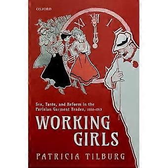 Working Girls Sex Taste and Reform in the Parisian Garment Trades 1880 1919