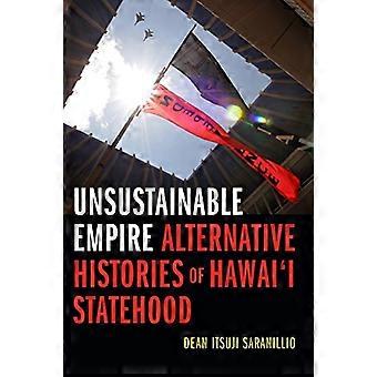 Unsustainable Empire Alternative Histories of Hawaii Statehood