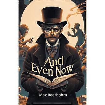 And Even Now - Max Beerbohm