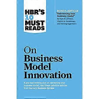 HBR's 10 Must Reads on Business Model Innovation (mit vorgestelltem Artikel: