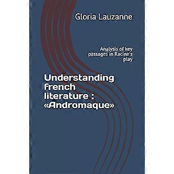 Französische Literatur verstehen Andromaque: Analyse von Schlüsselpassagen in Racines Stück