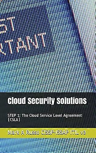 Cloud Security Solutions: Step 1: The Cloud Service Level Agreement (Csla)