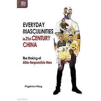 Alltägliche Männlichkeiten im China des 21. Jahrhunderts: Die Entstehung von arbeitsfähigen, verantwortungsbewussten Männern (Transnationale asiatische Männlichkeiten)
