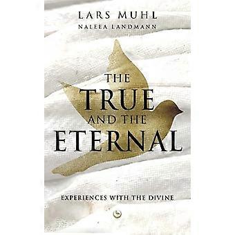 THE TRUE AND THE ETERNAL Experiences with the Divine