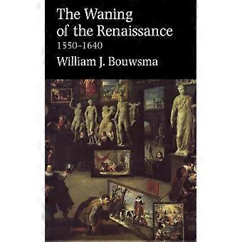 Waning Of The Renaissance 1550-1640 Revised - William James Bouwsma - Paperback - English Book - History