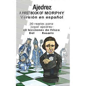 A First Book Of Morphy Spanish Edition 30 Reglas Para Jugar Ajedrez. 60 Leccione