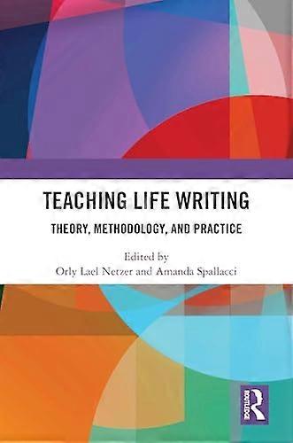 Teaching Life Writing Theory Methodology and Practice