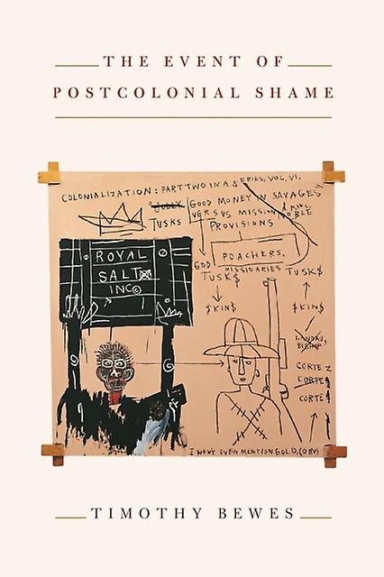 The Event Of Postcolonial Shame by Timothy Bewes Paperback Book