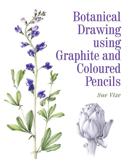 Botanical Drawing Using Graphite And Coloured Pencils by Sue Vize Paperback Book