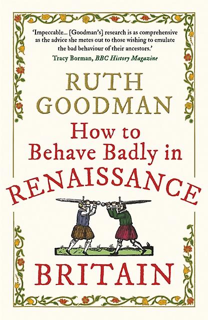 How To Behave Badly In Renaissance Britain by Ruth Goodman Paperback