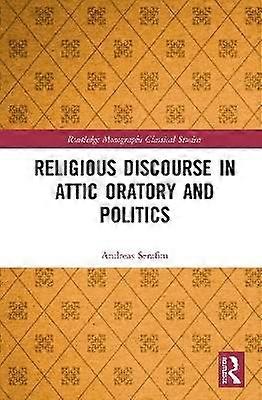Religious Discourse in Attic Oratory and Politics