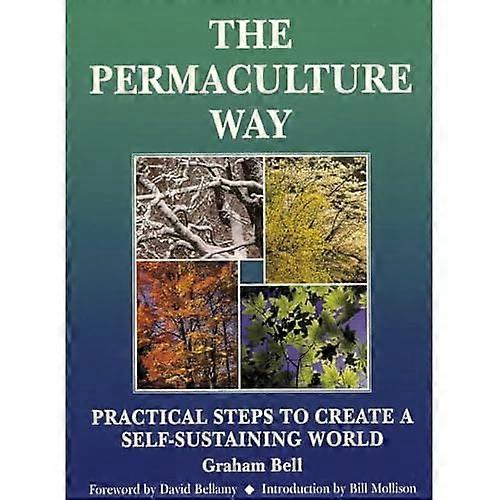 The Permaculture Way: Practical Steps to Create a Self-sustainable World (Practical Steps)