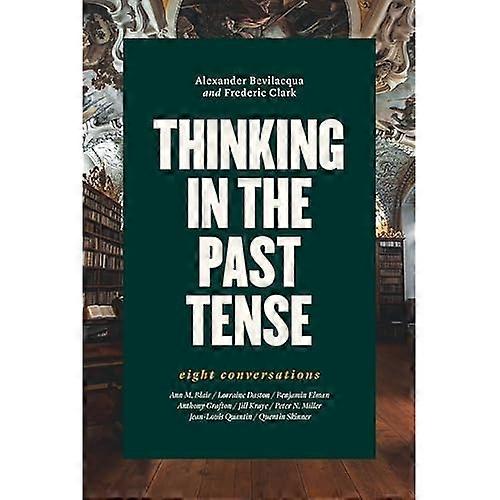 Thinking in the Past Tense: Eight Conversations