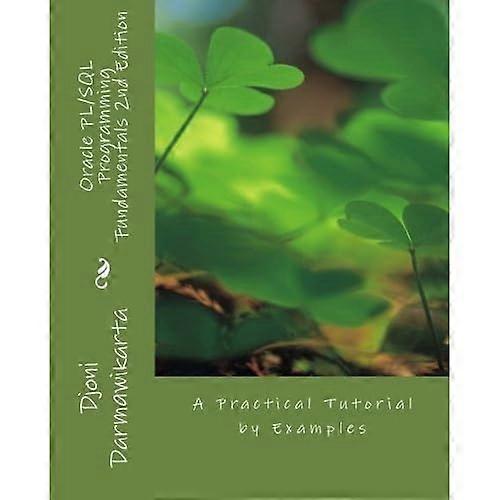 Oracle PL/SQL Programming Fundamentals 2nd Edition: A Practical Tutorial by Examples