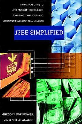 BJ2EE SimplifiedB A Practical Guide to J2EE Project Technologies for Project Managers and Other NonDeveloper Team Members