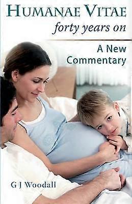 Humanae Vitae Forty Years On a New Commentary