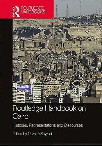 Routledge Handbook on Cairo: Histories Representations and Discourses