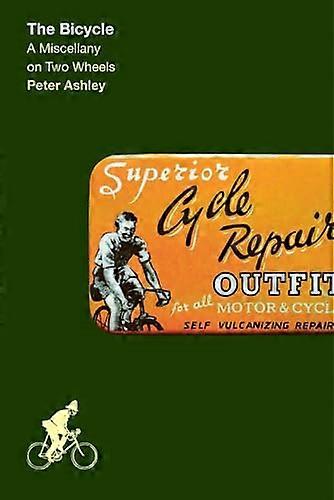 The Bicycle A Miscellany on Two Wheels
