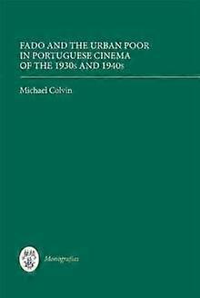 Fado And The Urban Poor In Portuguese Cinema Of The 1930s And 1940s by Michael Colvin Paperback Book