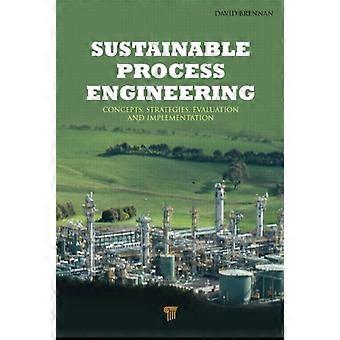 Sustainable Process Engineering Concepts Strategies Evaluation And Impleme - David Brennan