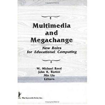 Multimedia And Megachange New Roles For Educational Computing - W Michael Reed